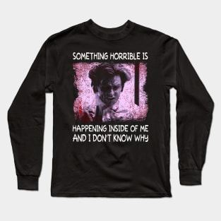 Classic Photo Something Horrible Is Happening Inside Of Me And I Don't Know Why Long Sleeve T-Shirt